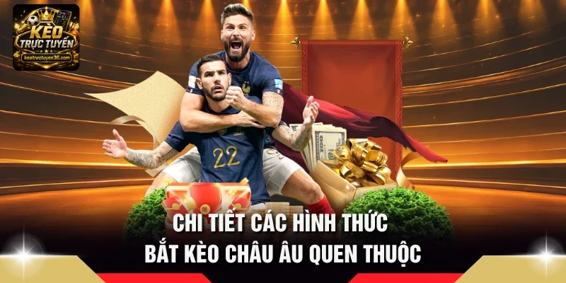 Kèo Châu Âu Là Gì - Hướng Dẫn Bắt Kèo 1x2 Hay Từ Cao Thủ 3 Chi tiết các hình thức bắt Kèo châu Âu quen thuộc
