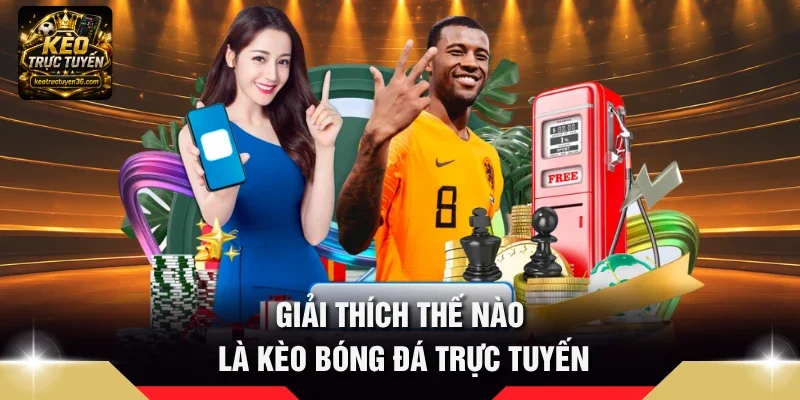 Kèo Trực Tuyến – Tỷ Lệ Kèo Bóng Đá, Soi Kèo & Nhận Định 7 Giải thích thế nào là kèo bóng đá trực tuyến