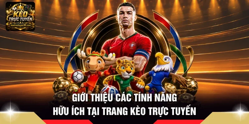 Giới Thiệu Kèo Trực Tuyến – Nền Tảng Tỷ Lệ Kèo Bóng Đá 2 Giới thiệu kèo trực tuyến các tính năng hữu ích tại trang Kèo Trực Tuyến