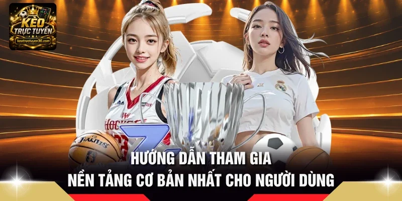 Kèo Trực Tuyến – Tỷ Lệ Kèo Bóng Đá, Soi Kèo & Nhận Định 13 Hướng dẫn tham gia nền tảng cơ bản nhất cho người dùng