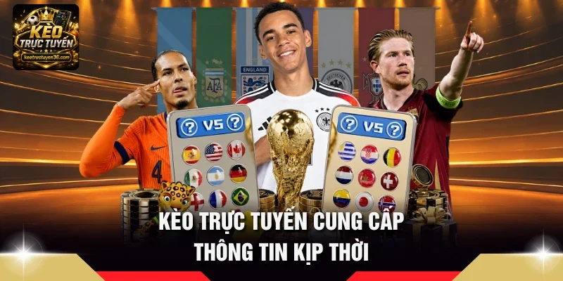 Kèo Trực Tuyến – Tỷ Lệ Kèo Bóng Đá, Soi Kèo & Nhận Định 15 Kèo Trực Tuyến cung cấp thông tin kịp thời