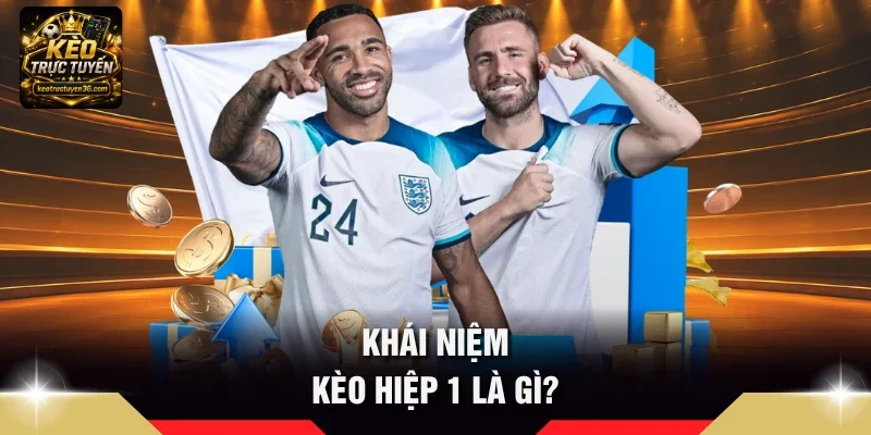 Khái niệm Kèo hiệp 1 là gì?