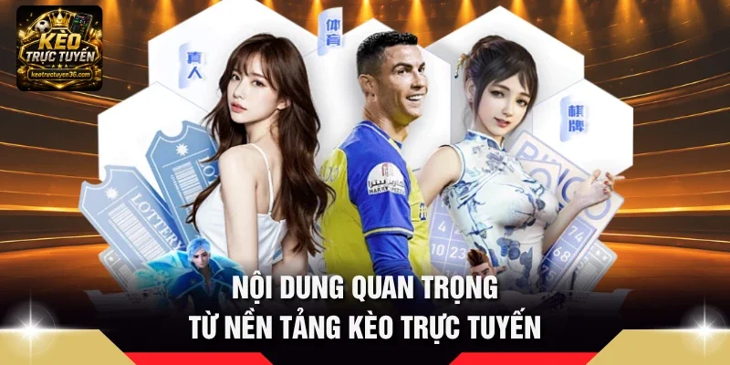 Kèo Trực Tuyến – Tỷ Lệ Kèo Bóng Đá, Soi Kèo & Nhận Định 10 Nội dung quan trọng từ nền tảng Kèo Trực Tuyến