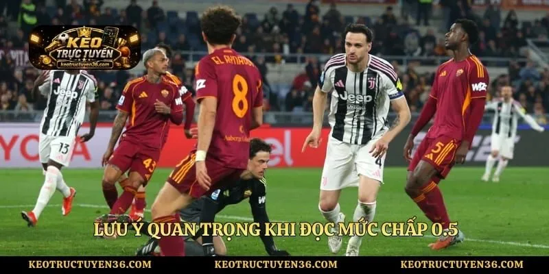 Lưu ý quan trọng khi đọc mức chấp 0.5