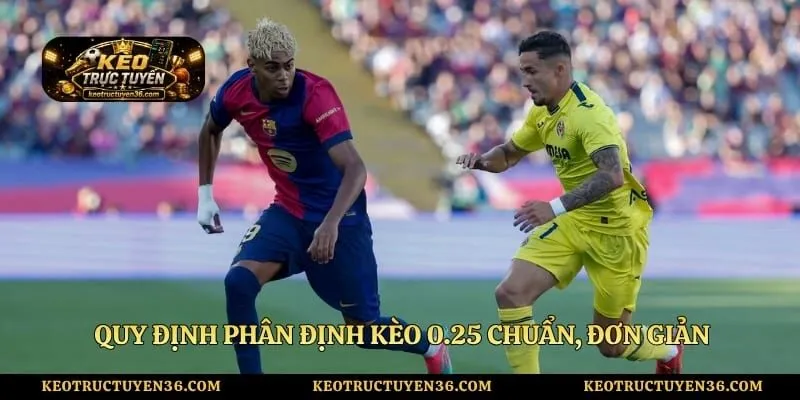 Quy định phân định kèo 0.25 chuẩn, đơn giản